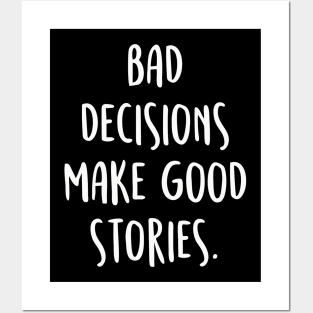 BAD DECISIONS MAKE GREAT STORIES Quote Posters and Art